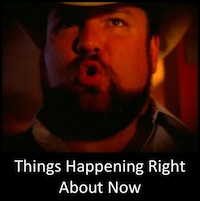 Things Happening Right About Now: An Exhaustive List