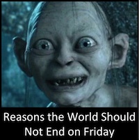 Reasons the World Should Not End on Friday: A Non-Exhaustive List
