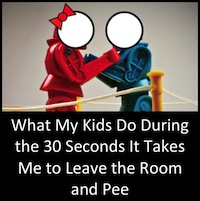 What My Kids Do During the 30 Seconds It Takes Me to Leave the Room and Pee: A Non-Exhaustive List