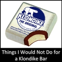 Things I Would Not Do for a Klondike Bar